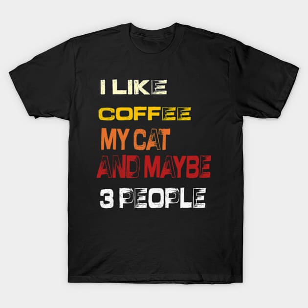 I like coffee my cat and maybe 3 people T-Shirt by TshirtMA